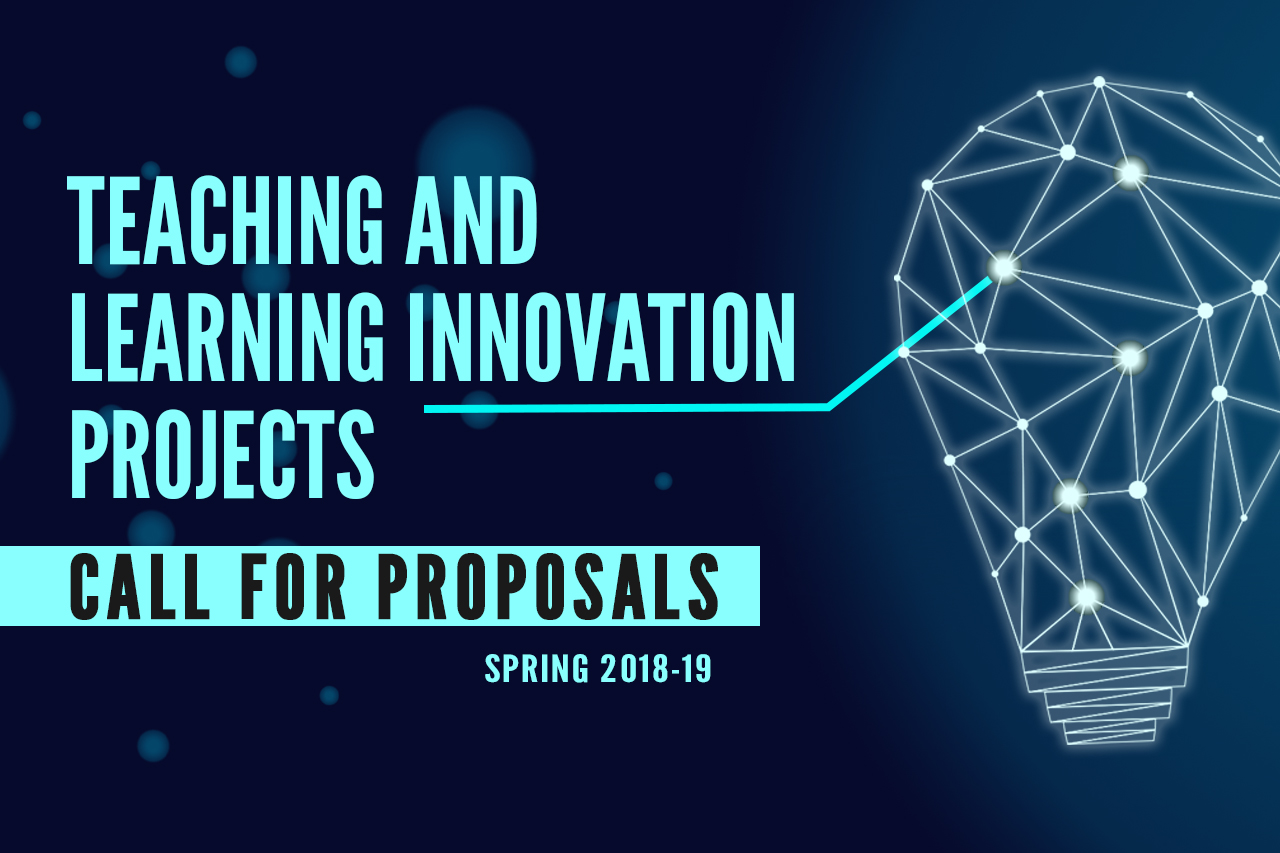 Call for Proposals | Teaching and Learning Innovation Projects | Spring 2019