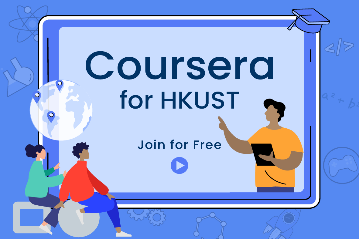 Be a life-long learner and join us on Coursera for HKUST!