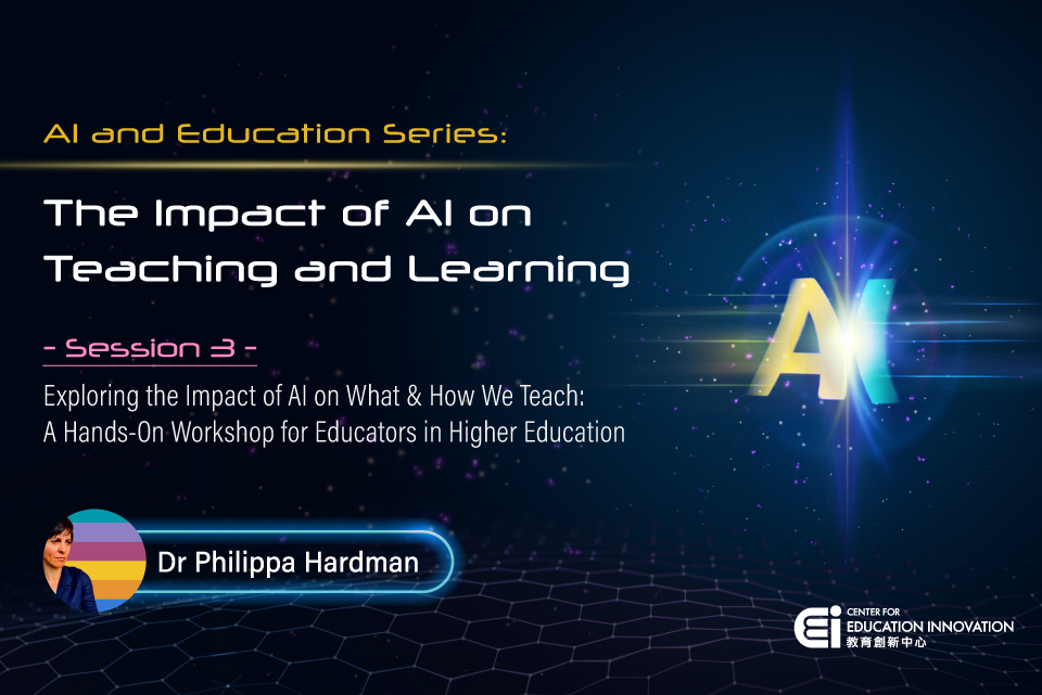 Session 3 - Exploring the Impact of AI on What & How We Teach: A Hands-On Workshop for Educators in Higher Education